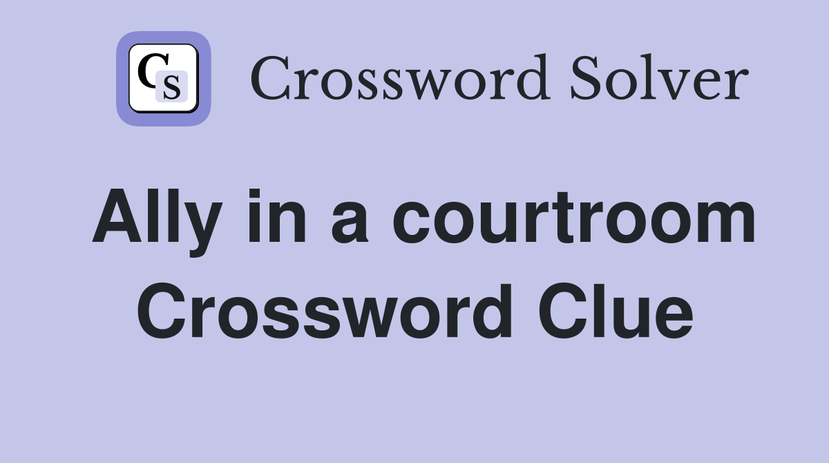 Ally in a courtroom Crossword Clue Answers Crossword Solver